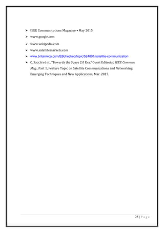  IEEE Communications Magazine • May 2015
 www.google.com
 www.wikipedia.com
 www.satellitemarkets.com
 www.britannica.com/EBchecked/topic/524891/satellite-communication
 C. Sacchi et al., “Towards the Space 2.0 Era,” Guest Editorial, IEEE Commun.
Mag., Part 1, Feature Topic on Satellite Communications and Networking:
Emerging Techniques and New Applications, Mar. 2015.
25 | P a g e
 