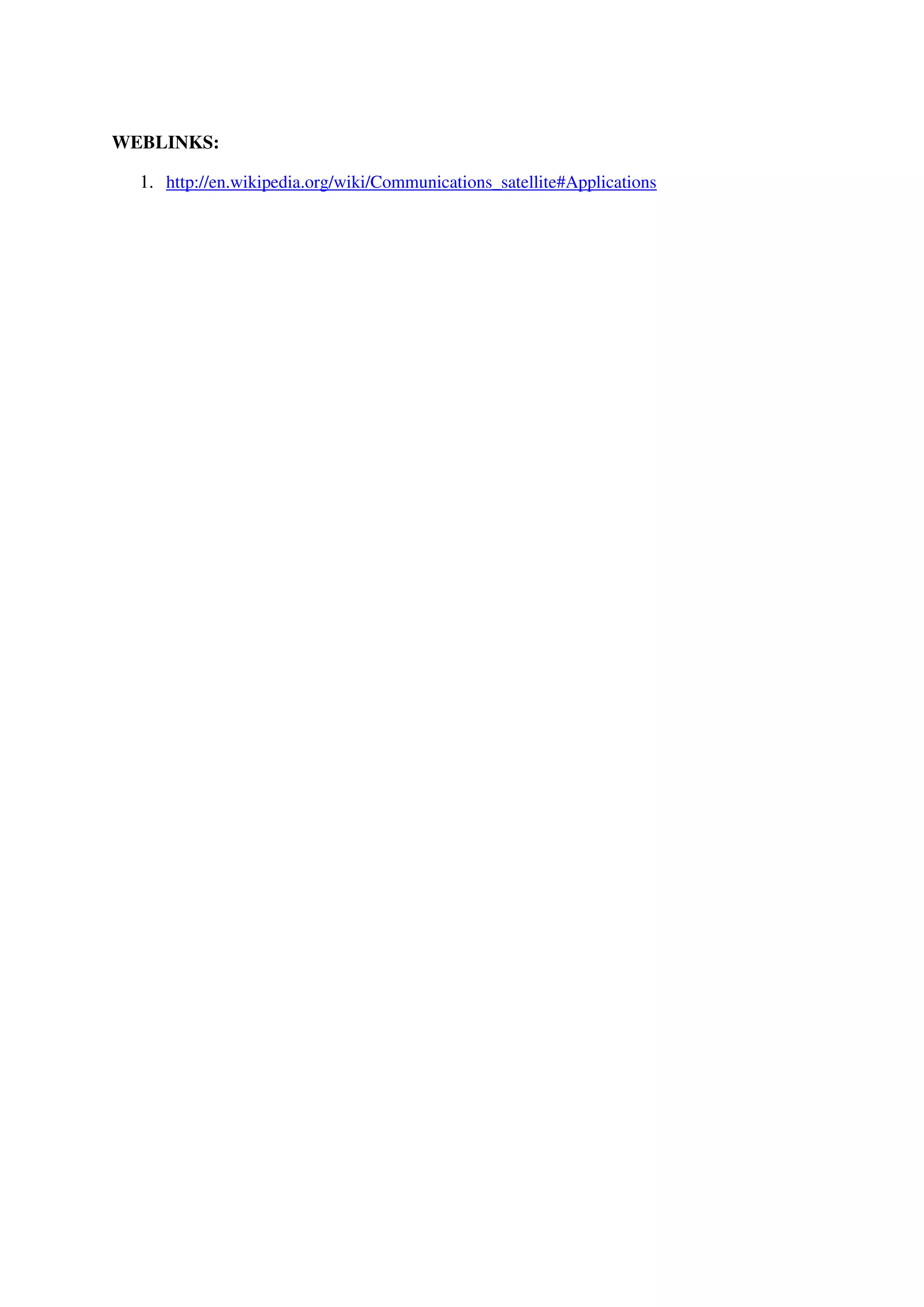 WEBLINKS:
1. http://en.wikipedia.org/wiki/Communications_satellite#Applications
 