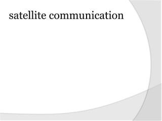 satellite communication
 