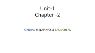Unit-1
Chapter -2
ORBITAL MECHANICS & LAUNCHERS
 