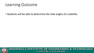 Learning Outcome
• Students will be able to determine the look angles of a satellite.
 