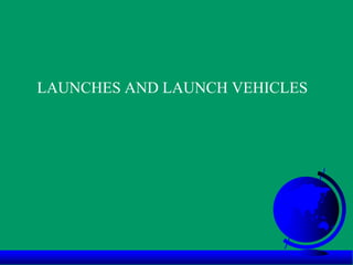 LAUNCHES AND LAUNCH VEHICLES
 