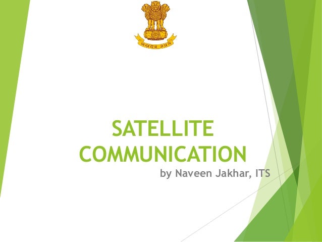 SATELLITE COMMUNICATION by Naveen Jakhar, ITS 