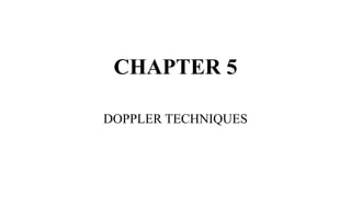 CHAPTER 5
DOPPLER TECHNIQUES
 