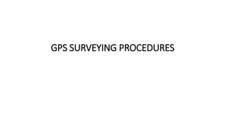 GPS SURVEYING PROCEDURES
 