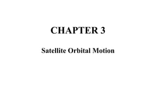 CHAPTER 3
Satellite Orbital Motion
 