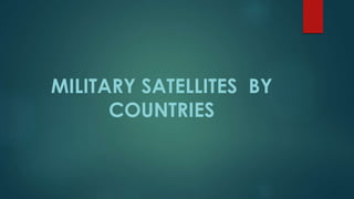 MILITARY SATELLITES BY
COUNTRIES
 