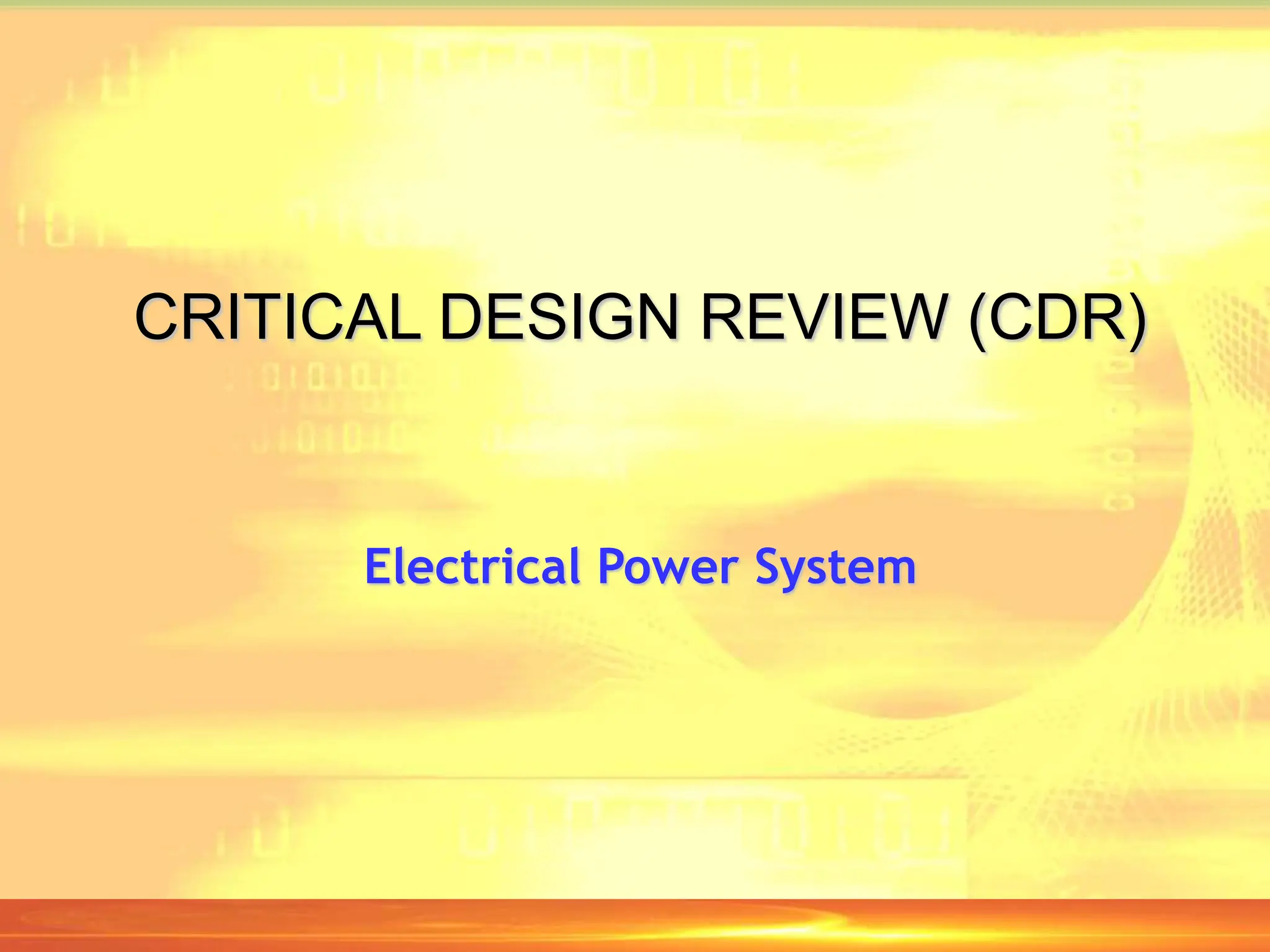 CRITICAL DESIGN REVIEW (CDR)
Electrical Power System
 