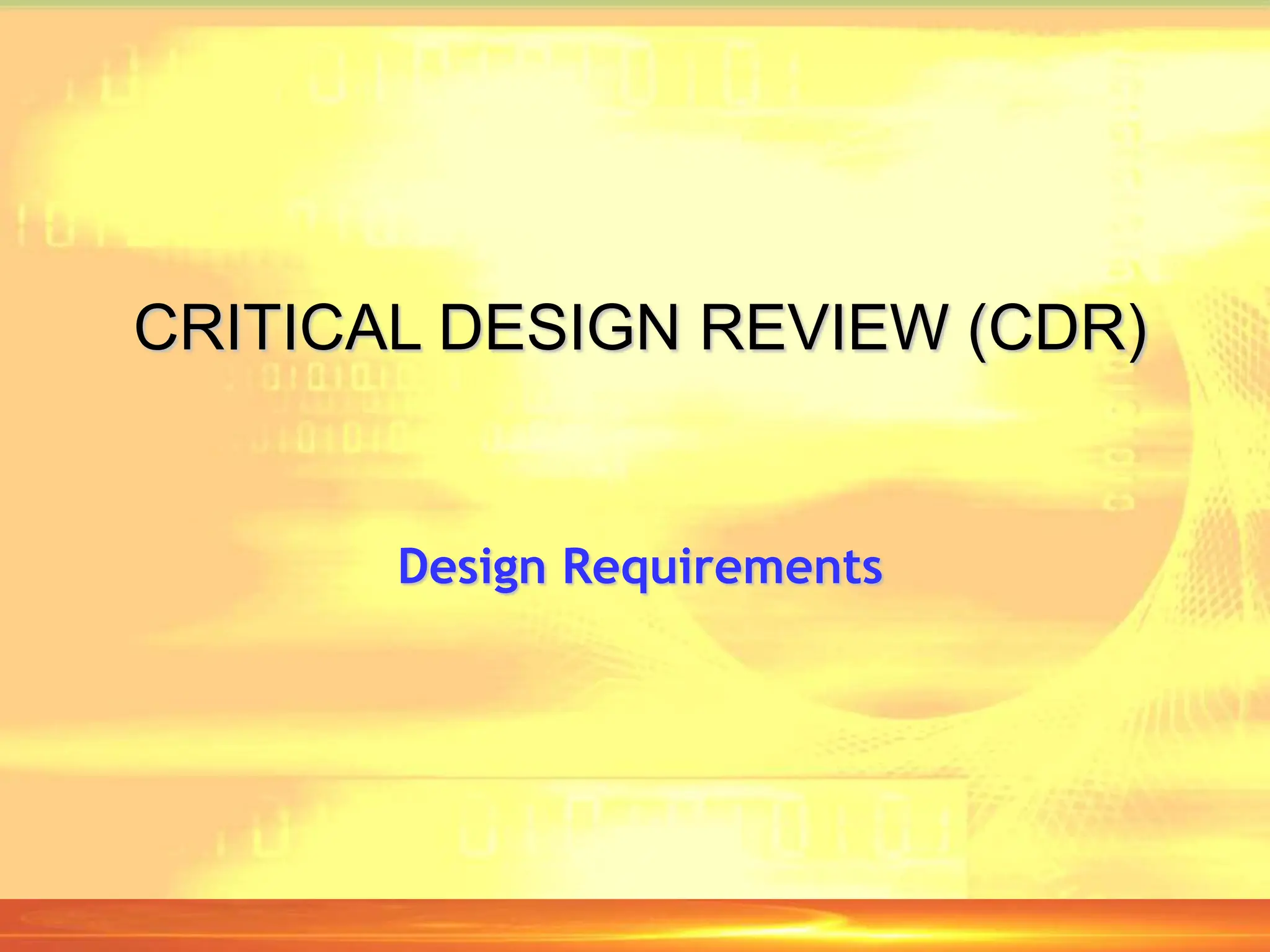 CRITICAL DESIGN REVIEW (CDR)
Design Requirements
 