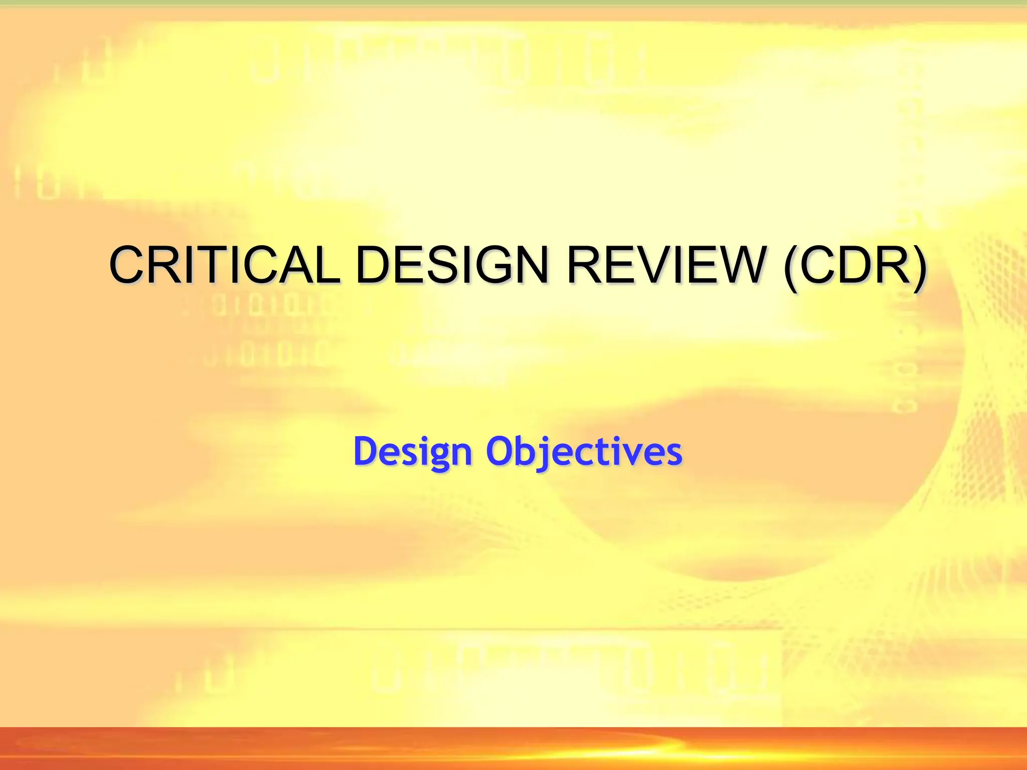 CRITICAL DESIGN REVIEW (CDR)
Design Objectives
 