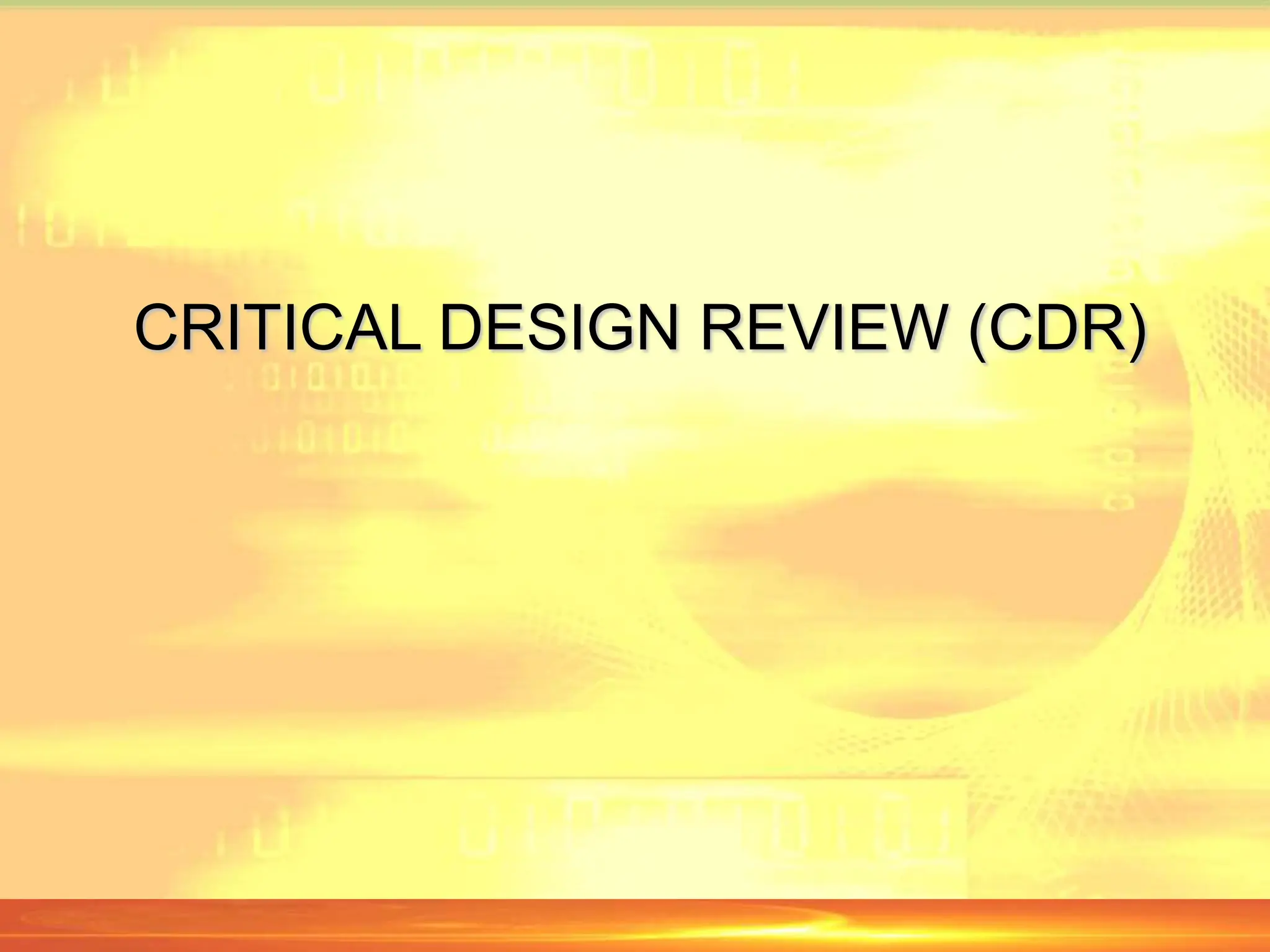 CRITICAL DESIGN REVIEW (CDR)
 