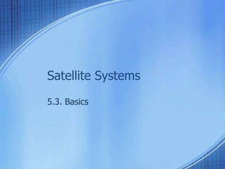 Satellite Systems 
5.3. Basics 
 