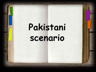 Pakistani
scenario
 