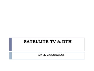 SATELLITE TV & DTH
Dr. J. JANARDHAN
 