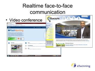 • Video conference
Realtime face-to-face
communication
 