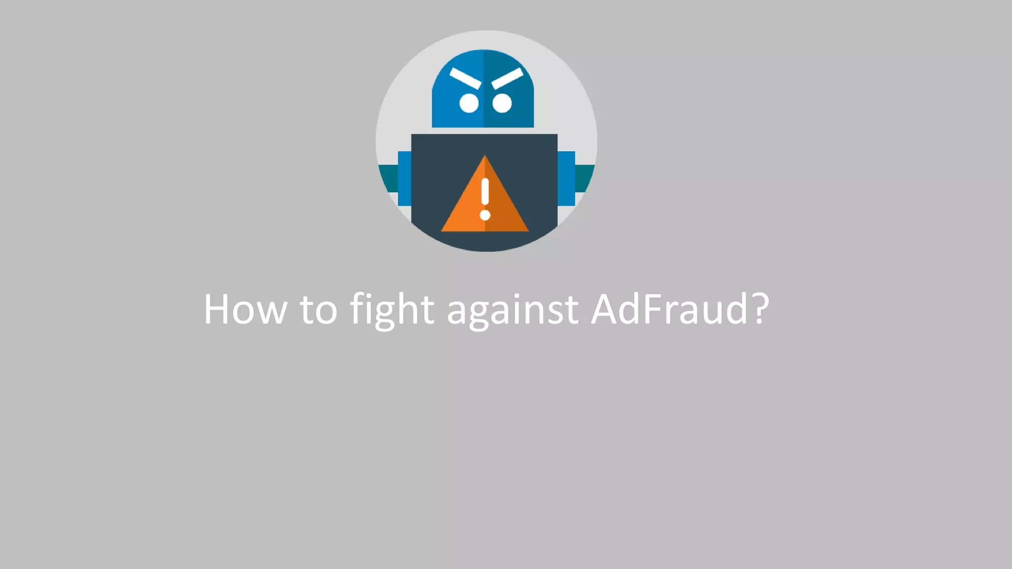 How to fight against AdFraud?
 