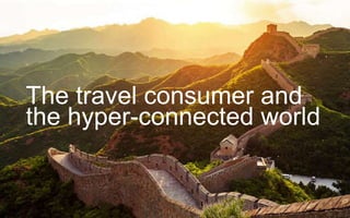 The travel consumer and
the hyper-connected world
 