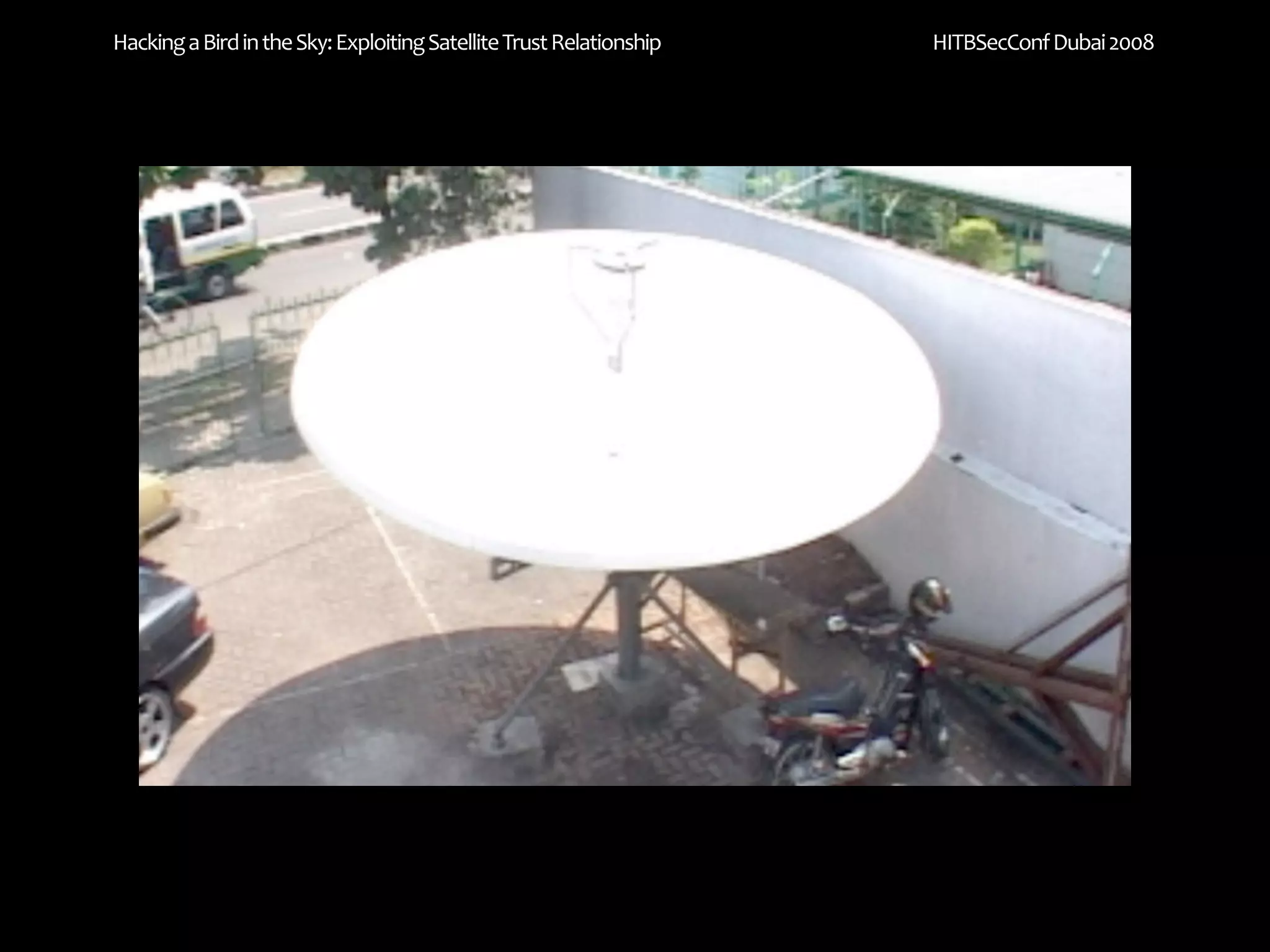 Hacking a Bird in the Sky: Exploiting Satellite Trust Relationship   HITBSecConf Dubai 2008
 