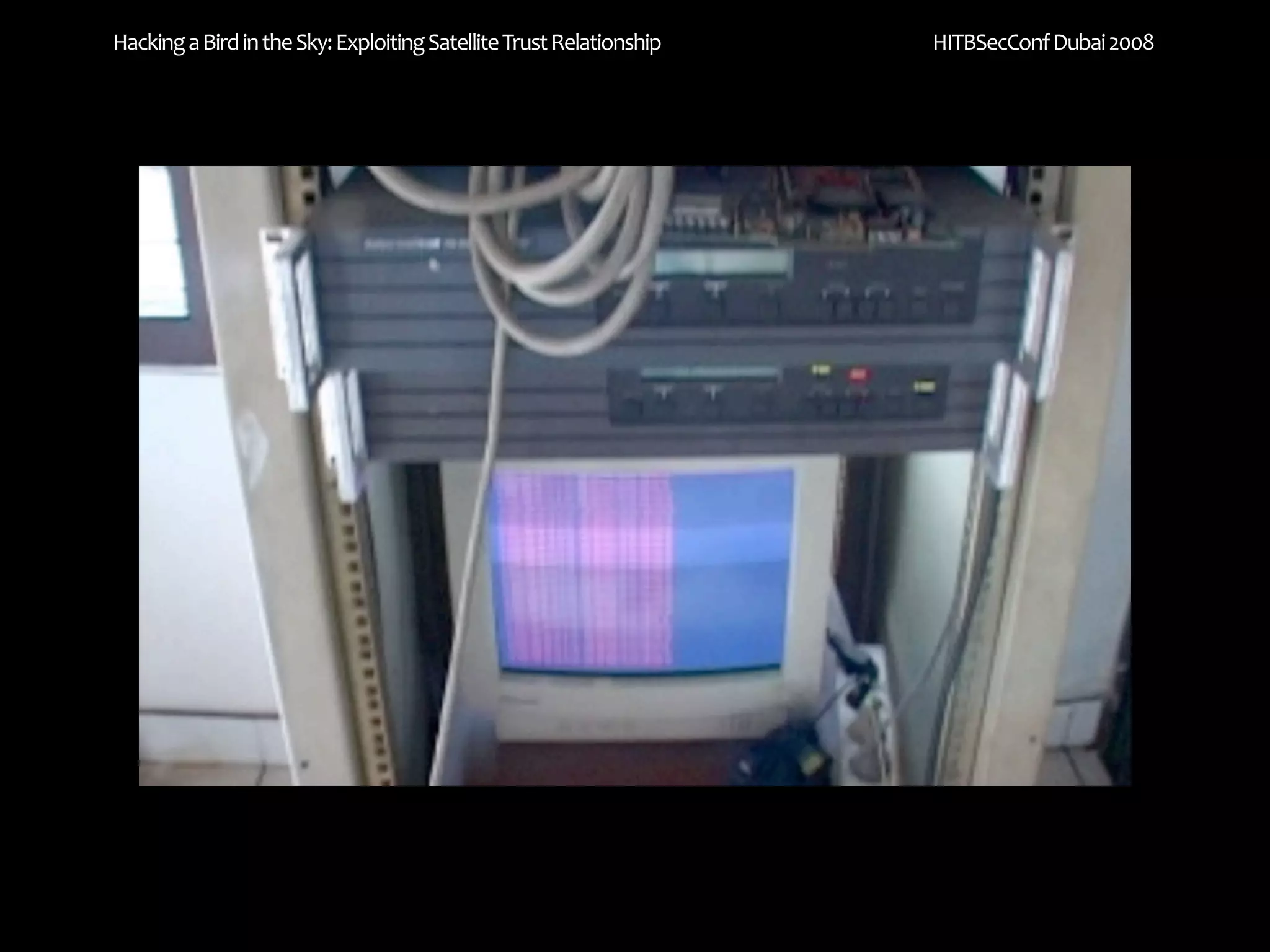 Hacking a Bird in the Sky: Exploiting Satellite Trust Relationship   HITBSecConf Dubai 2008
 