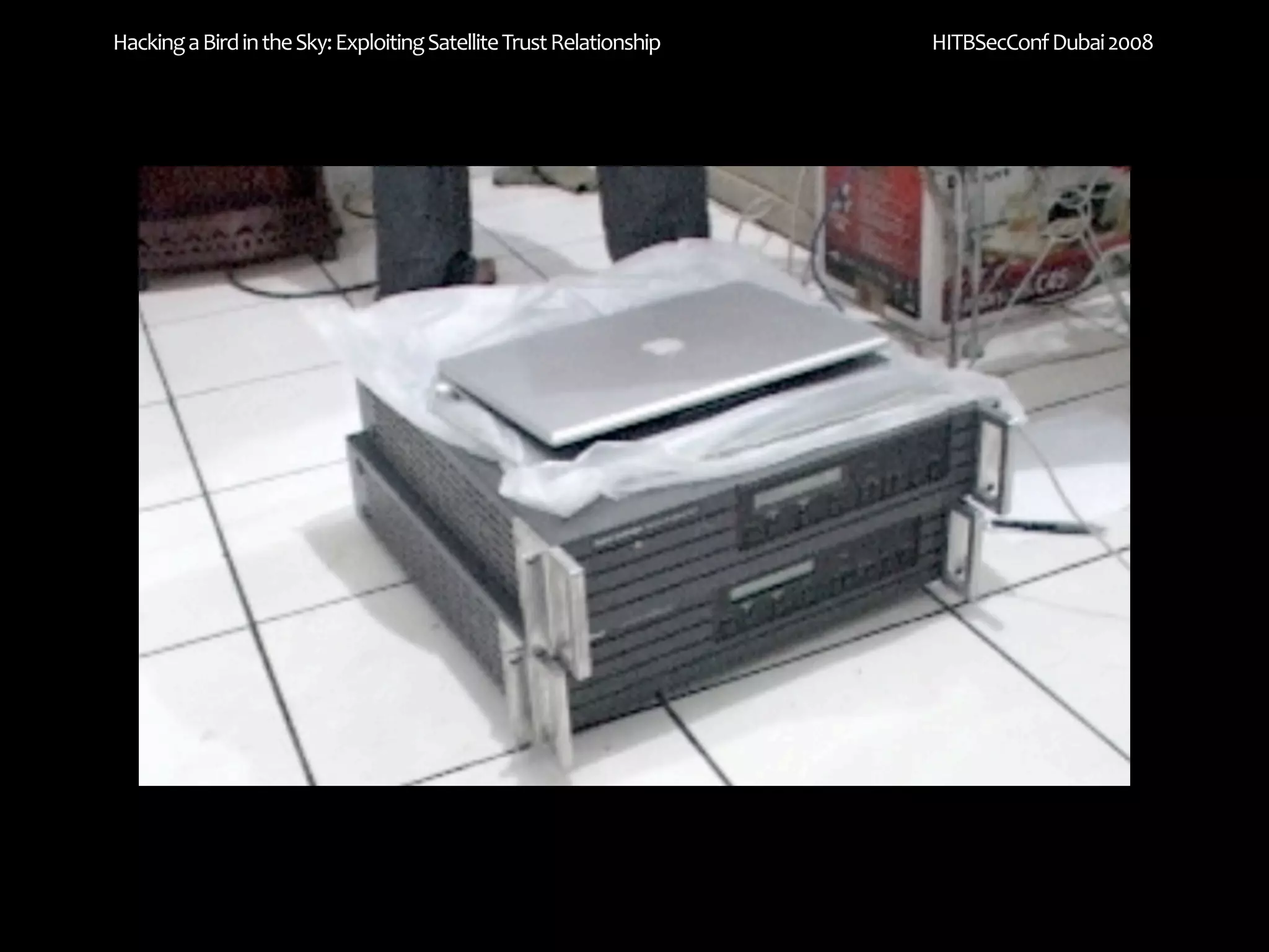 Hacking a Bird in the Sky: Exploiting Satellite Trust Relationship   HITBSecConf Dubai 2008
 