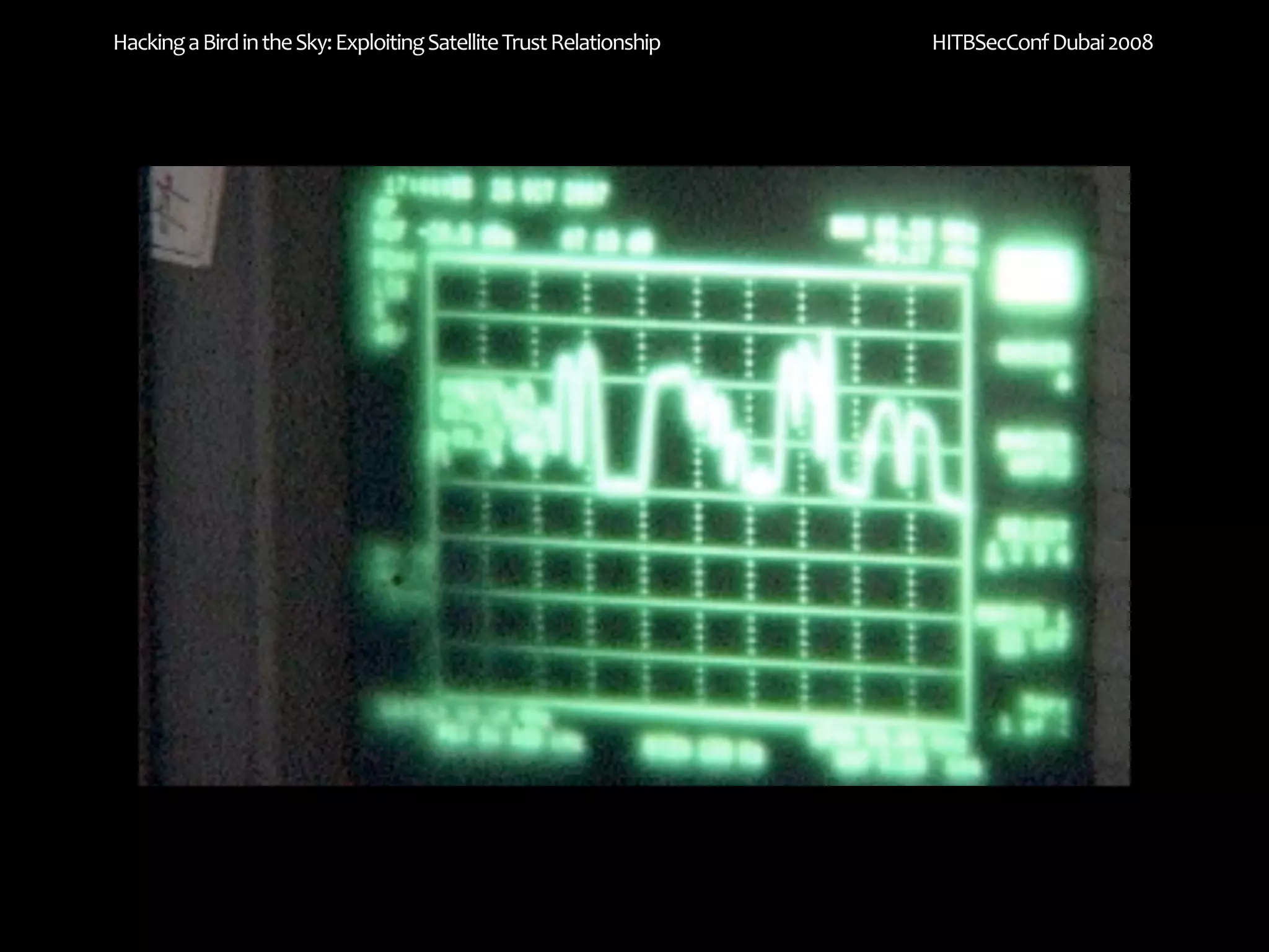 Hacking a Bird in the Sky: Exploiting Satellite Trust Relationship   HITBSecConf Dubai 2008
 