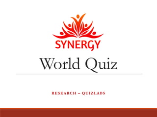 World Quiz
RESEARCH – QUIZLABS
 