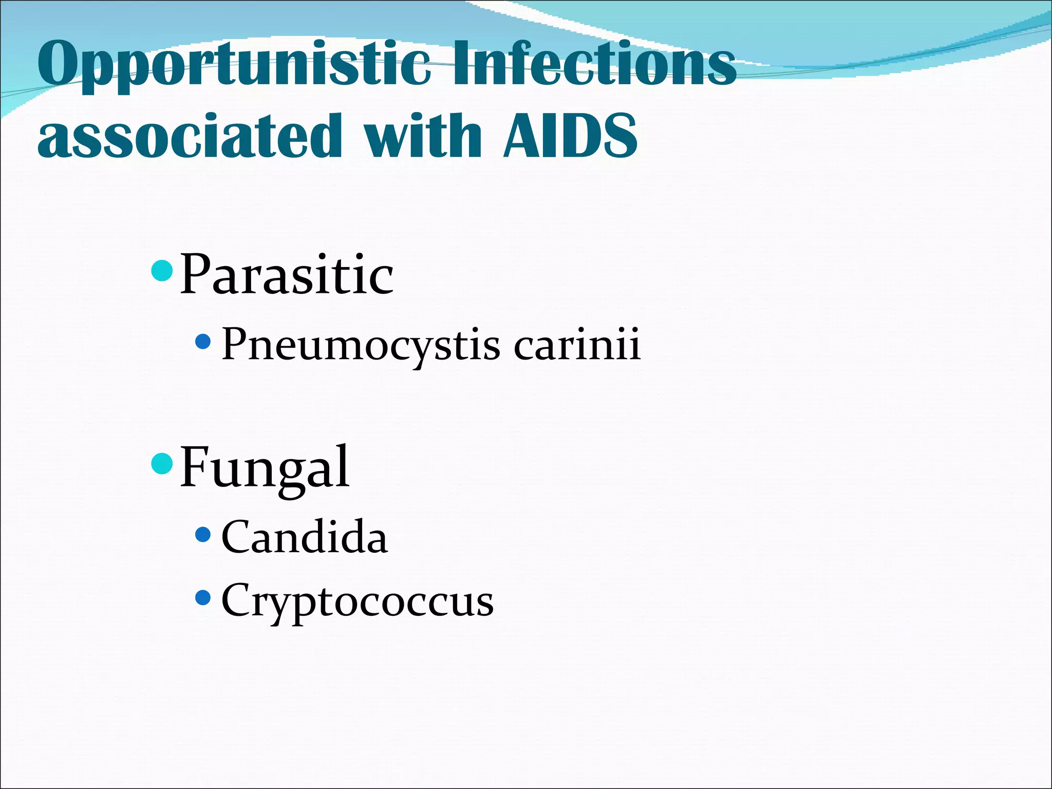 Opportunistic Infections associated with AIDS Parasitic Pneumocystis carinii Fungal Candida Cryptococcus 