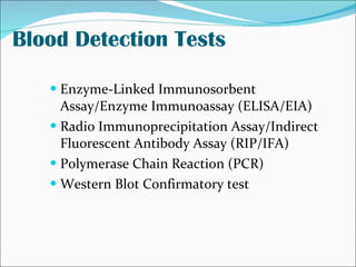Blood Detection Tests <ul><li>Enzyme-Linked Immunosorbent Assay/Enzyme Immunoassay (ELISA/EIA) </li></ul><ul><li>Radio Imm...