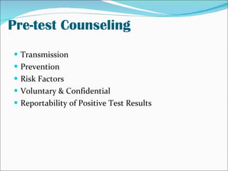 Pre-test Counseling <ul><li>Transmission </li></ul><ul><li>Prevention </li></ul><ul><li>Risk Factors </li></ul><ul><li>Vol...