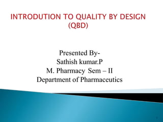 Presented By-
Sathish kumar.P
M. Pharmacy Sem – II
Department of Pharmaceutics
1
 
