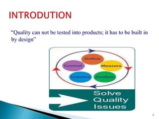 “Quality can not be tested into products; it has to be built in
by design”
3
 