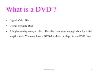• Digital Video Disc
• Digital Versatile Disc
• A high-capacity compact disc. This disc can store enough data for a full
l...