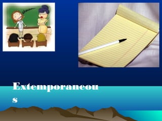 Extemporaneou 
s 
 