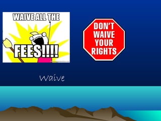Waive 
 