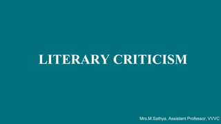 LITERARY CRITICISM
Mrs.M.Sathya, Assistant Professor, VVVC
 