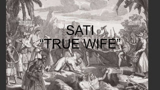 SATI
“TRUE WIFE”
 