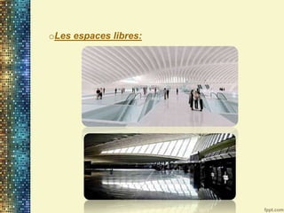 oLes espaces libres:
 