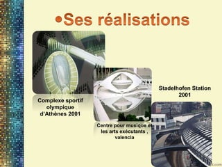 Stadelhofen Station
2001
Centre pour musique et
les arts exécutants ,
valencia
Complexe sportif
olympique
d’Athènes 2001
 