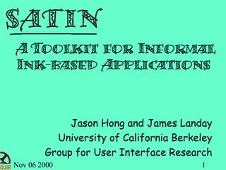 Nov 06 2000 1
Jason Hong and James Landay
University of California Berkeley
Group for User Interface Research
 