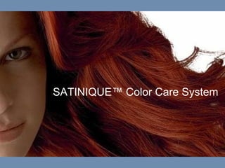 SATINIQUE™ Color Care System
 