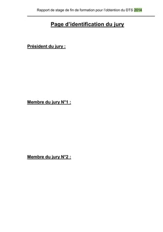 Rapport de stage de fin de formation pour l’obtention du DTS 2014
Page d’identification du jury
Président du jury :
Membre du jury N°1 :
Membre du jury N°2 :
 