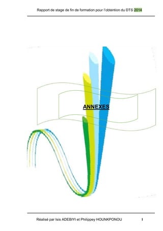 Rapport de stage de fin de formation pour l’obtention du DTS 2014
Réalisé par Isis ADEBIYI et Philippey HOUNKPONOU I
ANNEXES
 
