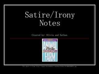Satire/Irony Notes Created by: Olivia and Nathan This photo is from: http://images.bestwebbuys.com/muze/books/74/0881030074.jpg 