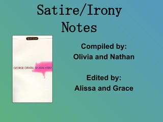 Satire/Irony Notes Compiled by: Olivia and Nathan Edited by: Alissa and Grace 