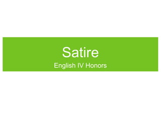 Satire

English IV Honors

 