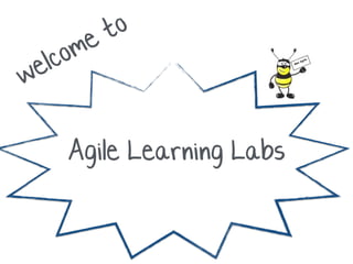 welcome to
Agile Learning Labs
 