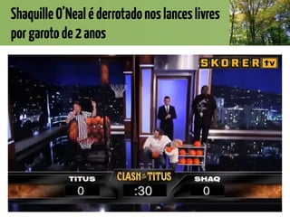 ShaquilleO’Nealéderrotadonoslanceslivres
porgarotode2anos
 