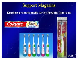 Support Magasins
Emphase promotionnelle sur les Produits Innovants




                                              ECR                 France
                                              Efficient Consumer Response
 