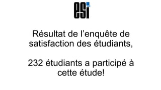 Résultat de l’enquête de
satisfaction des étudiants,
232 étudiants a participé à
cette étude!

 