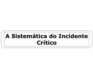 A SistemA Sistemáática do Incidentetica do Incidente
CrCrííticotico
 